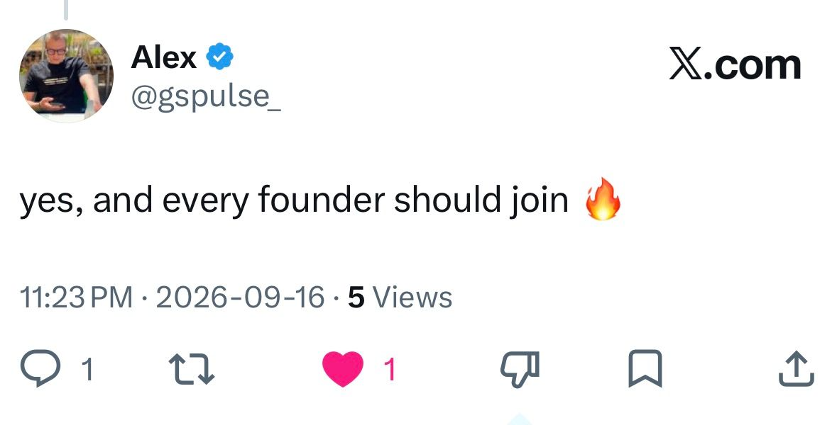 Alex: “yes, and every founder should join 🔥”