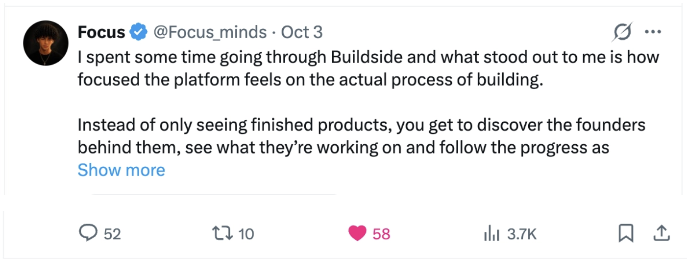 Focus: “I spent some time going through Buildside and what stood out to me is how focused the platform feels on the actual process of building. Instead of only seeing finished products, you get to discover the founders behind them, see what they’re working on and follow the progress as…”