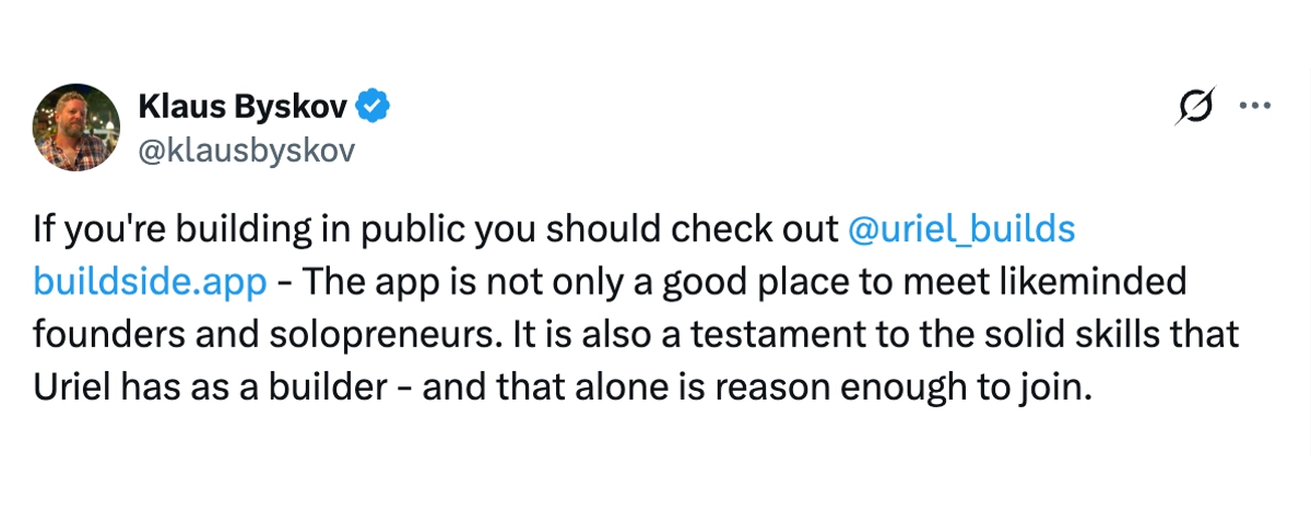 Klaus Byskov: “A good place to meet likeminded founders and solopreneurs, and a testament to Uriel's skills as a builder.”