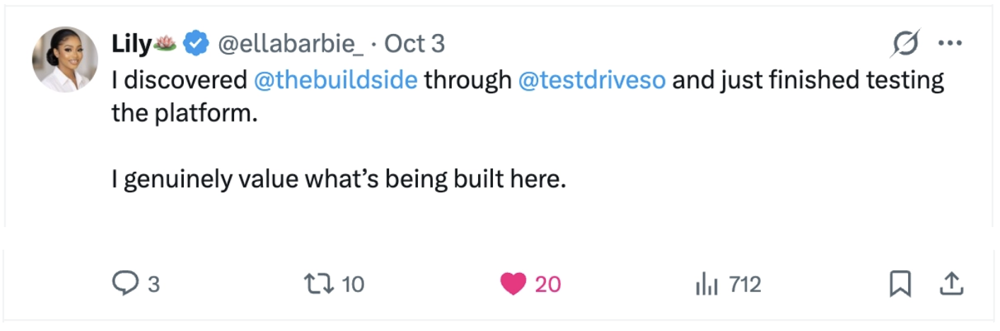 Lily🪷: “I discovered @thebuildside through @testdriveso and just finished testing the platform. I genuinely value what’s being built here.”