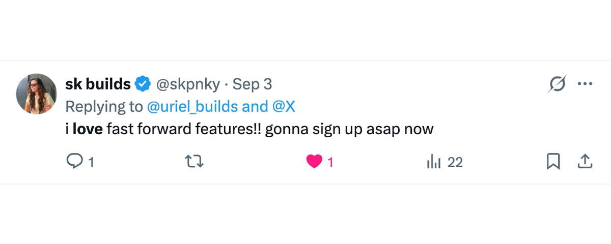 sk builds: “I love fast forward features! Gonna sign up ASAP now.”